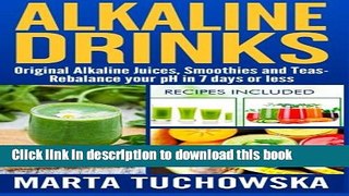 Read Alkaline Drinks: Original Alkaline Smoothies, Juices and Teas- Rebalance your pH in 7 Days or