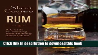 Read Short Course in Rum: A Guide to Tasting and Talking about Rum  Ebook Free