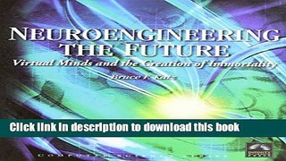 Read Neuroengineering The Future:  Virtual Minds And The Creation Of Immortality (Computer