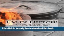 Read I m in Dutch! A Laugh Out Loud Guide to Dutch oven Cooking.  Ebook Free