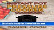Read Instant Pot Pressure Cooker Cookbook: Instant Pot Pressure Cooker Mastery In One Book