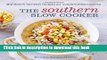 Read The Southern Slow Cooker: Big-Flavor, Low-Fuss Recipes for Comfort Food Classics  Ebook Free