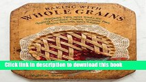 Download Baking with Whole Grains: Recipes, Tips, and Tricks for Baking Cookies, Cakes, Scones,