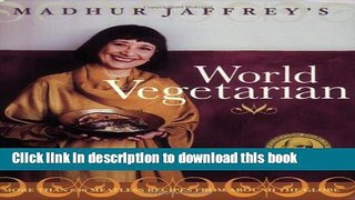 Read Madhur Jaffrey s World Vegetarian: More Than 650 Meatless Recipes from Around the World