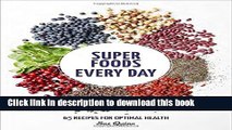 Read Super Foods Every Day: Recipes Using Kale, Blueberries, Chia Seeds, Cacao, and Other
