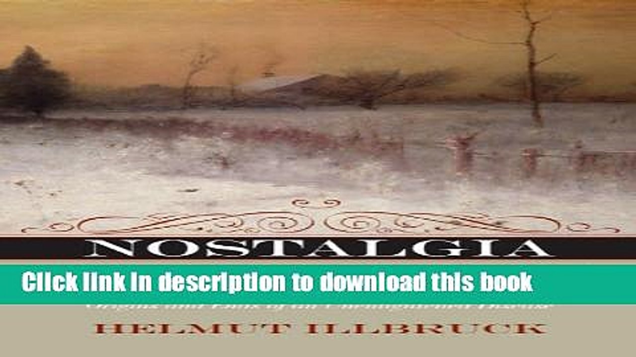 Download Nostalgia: Origins and Ends of an Unenlightened Disease  PDF Free
