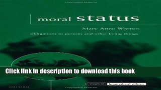 Read Moral Status: Obligations to Persons and Other Living Things (Issues in Biomedical Ethics)
