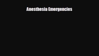 Read Anesthesia Emergencies Ebook Online