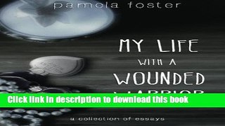 [PDF] My Life with a Wounded Warrior: Essays by Pamela Foster Download Online