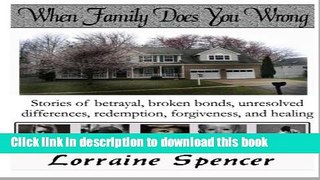 [PDF] When Family Does You Wrong: Stories of Betrayal, Broken Bonds, Redemption, Forgiveness and