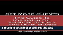 [PDF] Get More Clients: The Guide To Marketing For Personal Trainers And Other Fitness