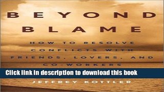 [PDF] Beyond Blame: How to Resolve Conflicts with Friends, Lovers, and Co-Workers Read Online