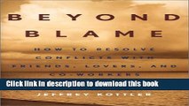 [PDF] Beyond Blame: How to Resolve Conflicts with Friends, Lovers, and Co-Workers Read Online