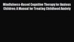 Read Mindfulness-Based Cognitive Therapy for Anxious Children: A Manual for Treating Childhood