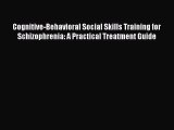 Read Cognitive-Behavioral Social Skills Training for Schizophrenia: A Practical Treatment Guide