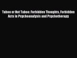Read Taboo or Not Taboo: Forbidden Thoughts Forbidden Acts in Psychoanalysis and Psychotherapy