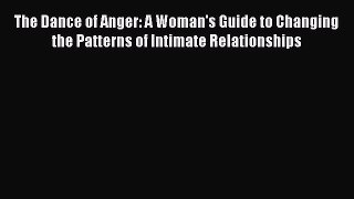 Read The Dance of Anger: A Woman's Guide to Changing the Patterns of Intimate Relationships