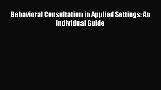 Download Behavioral Consultation in Applied Settings: An Individual Guide PDF Free