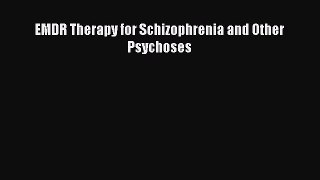 Download EMDR Therapy for Schizophrenia and Other Psychoses Ebook Online