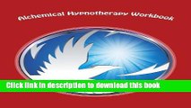 Read Alchemical Hypnotherapy Workbook: Alchemical Hypnotherapy training, classes 101 to 305 Ebook