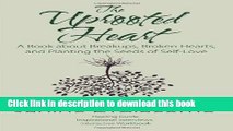 Read The Uprooted Heart: A Book about Breakups, Broken Hearts, and Planting the Seeds of