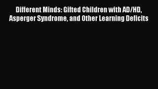 Read Different Minds: Gifted Children with AD/HD Asperger Syndrome and Other Learning Deficits