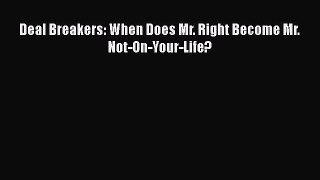 Read Deal Breakers: When Does Mr. Right Become Mr. Not-On-Your-Life? PDF Free