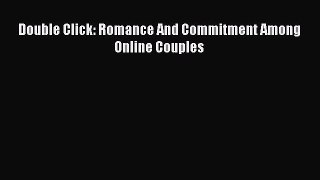Download Double Click: Romance And Commitment Among Online Couples Ebook Free
