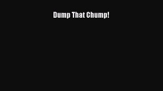 Read Dump That Chump! Ebook Free