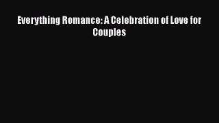 Read Everything Romance: A Celebration of Love for Couples PDF Online