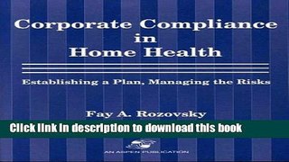 Read Corporate Compliance in Home Health: Establishing A Plan, Managing the Risks  Ebook Free