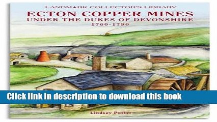 [PDF] The Ecton Copper Mines Under the Dukes of Devonshire, 1760-1790 (Landmark Collector s