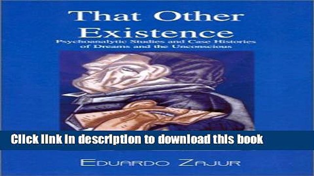 Read Book That Other Existence: Psychoanalytic Studies and Case Histories of Dreams and the
