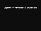 Download Cognitive Behavioral Therapy for Clinicians PDF Free
