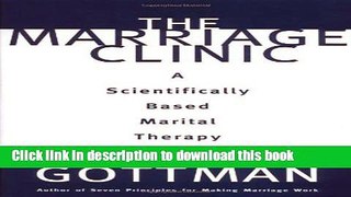Read Book The Marriage Clinic: A Scientifically Based Marital Therapy (Norton Professional Books)