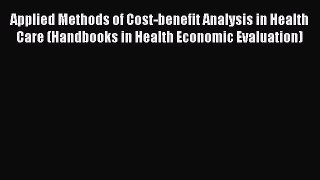 Download Applied Methods of Cost-benefit Analysis in Health Care (Handbooks in Health Economic