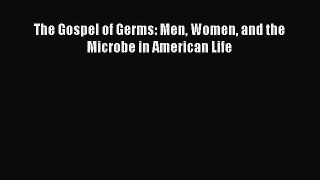 Read The Gospel of Germs: Men Women and the Microbe in American Life PDF Free