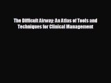 Download The Difficult Airway: An Atlas of Tools and Techniques for Clinical Management Ebook