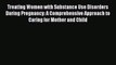 Download Treating Women with Substance Use Disorders During Pregnancy: A Comprehensive Approach