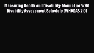 Read Measuring Health and Disability: Manual for WHO Disability Assessment Schedule (WHODAS