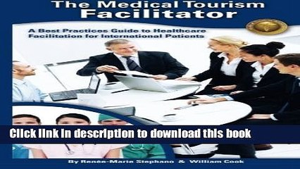 Read The Medical Tourism Facilitator: A Best Practices Guide to Healthcare Facilitation for