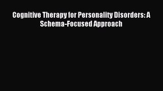 Download Cognitive Therapy for Personality Disorders: A Schema-Focused Approach PDF Full Ebook