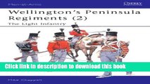 Read Books Men-at-Arms 400: Wellington s Peninsula Regiments (2) The Light Infantry E-Book Free