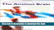 Read Book The Anxious Brain: The Neurobiological Basis of Anxiety Disorders and How to Effectively