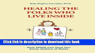 Read Book Healing the Folks Who Live Inside: How EMDR Can Heal Our Inner Gallery of Roles E-Book