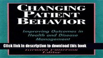 Download Changing Patient Behavior: Improving Outcomes in Health and Disease Management Ebook Free