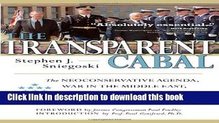 Read Books The Transparent Cabal: The Neoconservative Agenda, War in the Middle East, and the
