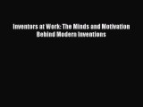 [PDF] Inventors at Work: The Minds and Motivation Behind Modern Inventions Read Online