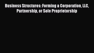[PDF] Business Structures: Forming a Corporation LLC Partnership or Sole Proprietorship Download