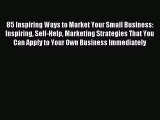 [PDF] 85 Inspiring Ways to Market Your Small Business: Inspiring Self-Help Marketing Strategies